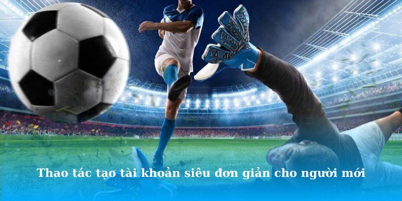 Thao tác tạo tài khoản siêu đơn giản cho người mới