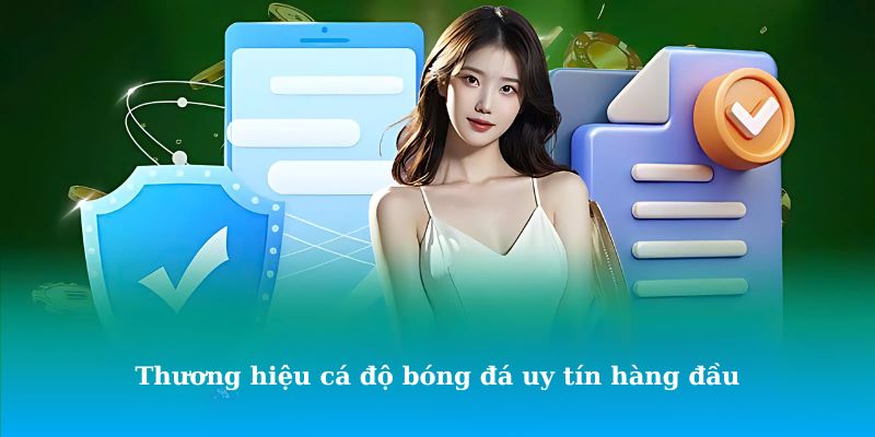 Thương hiệu cá độ bóng đá xanh chín nhất thị trường